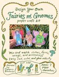 Design Your Own Fairies & Gnomes - paper craft kit - cut, color, and glue paper dolls set, creative, diy project, woodland fairy magic